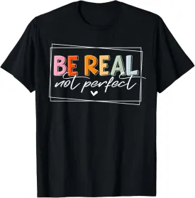 Be Real Not Perfect Self Love Positive Quote Inspirational T-Shirt