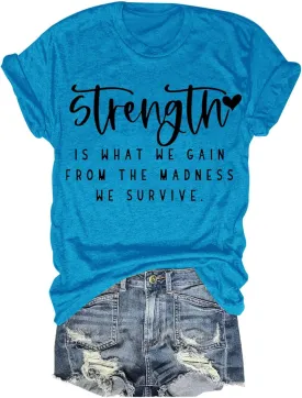 Strength is What We Gain from The Madness We Survive Shirt Crewneck Inspirational T Shirts for Women
