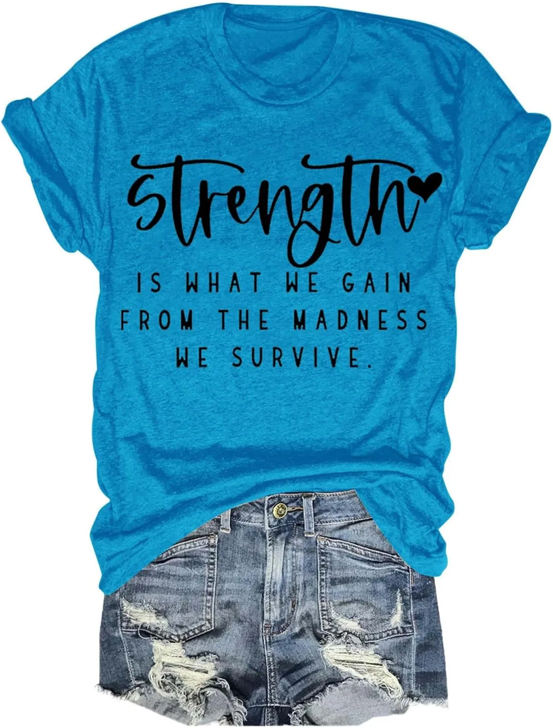 Strength is What We Gain from The Madness We Survive Shirt Crewneck Inspirational T Shirts for Women
