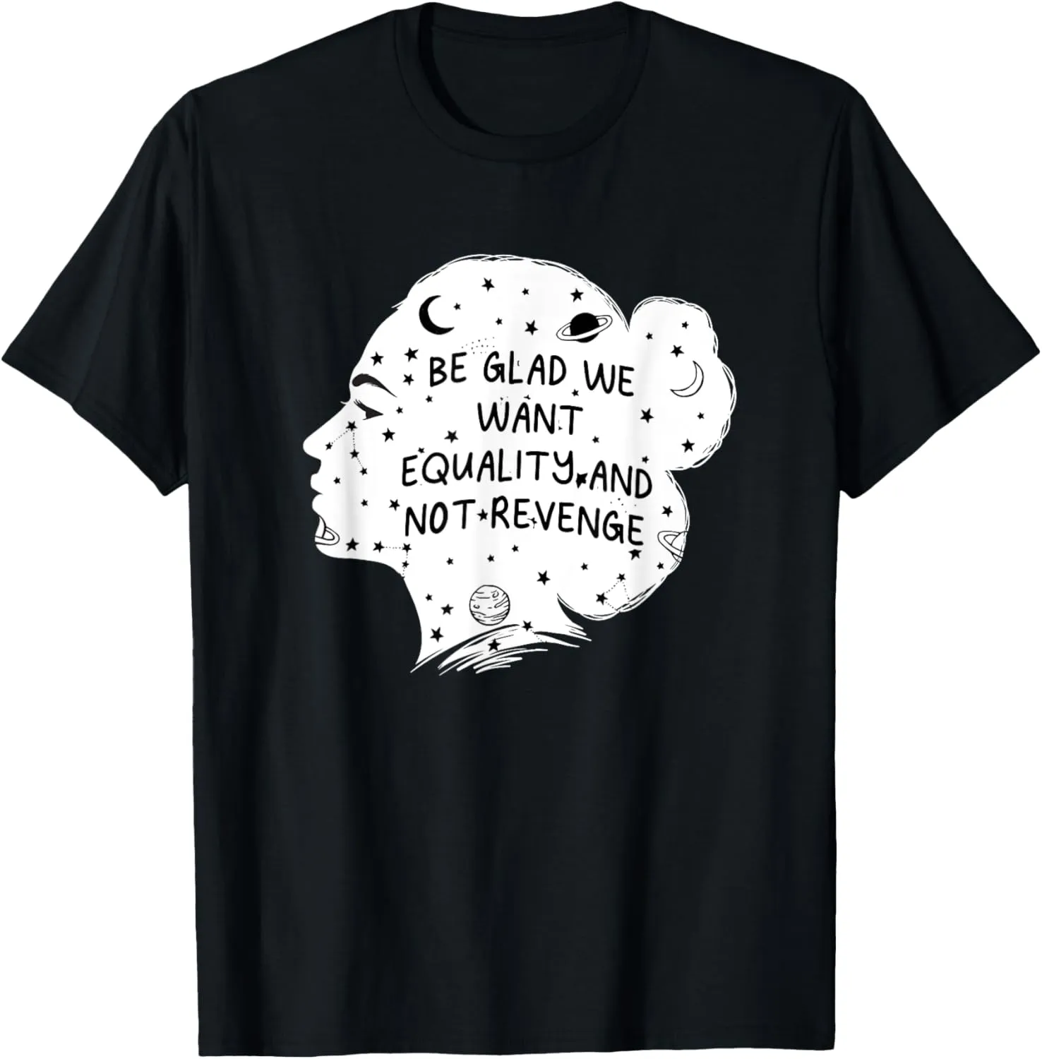We Want Equality and Not Revenge Feminist Positive Quotes T-Shirt