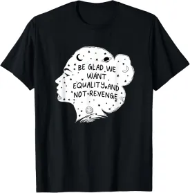 We Want Equality and Not Revenge Feminist Positive Quotes T-Shirt